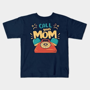 - Call Your Mom - Kids T-Shirt